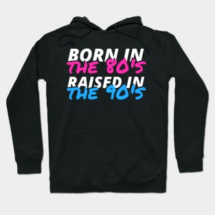 Born In The 80's Raised In The 90's Hoodie